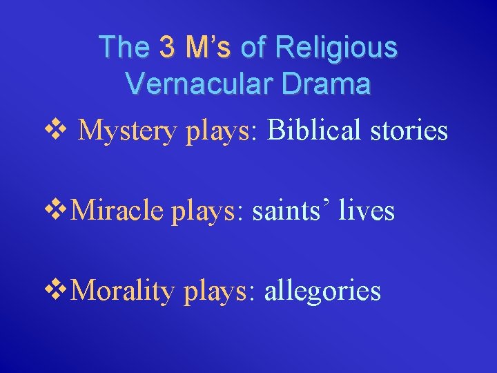 The 3 M’s of Religious Vernacular Drama v Mystery plays: Biblical stories v. Miracle