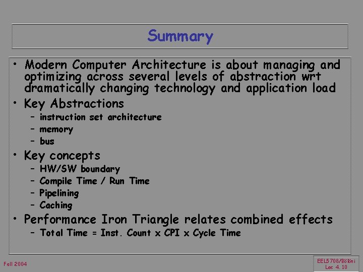 Summary • Modern Computer Architecture is about managing and optimizing across several levels of
