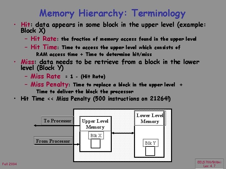 Memory Hierarchy: Terminology • Hit: data appears in some block in the upper level