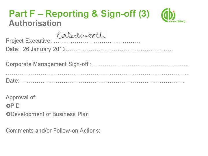 Part F – Reporting & Sign-off (3) Authorisation Project Executive: …………………… Date: 26 January Part F – Reporting & Sign-off (3) Authorisation Project Executive: …………………… Date: 26 January