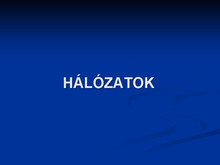 HÁLÓZATOK 