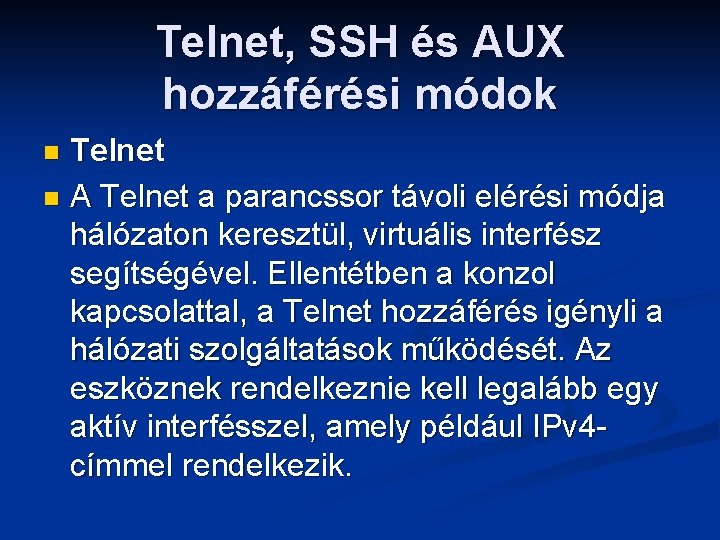 Telnet, SSH és AUX hozzáférési módok Telnet n A Telnet a parancssor távoli elérési