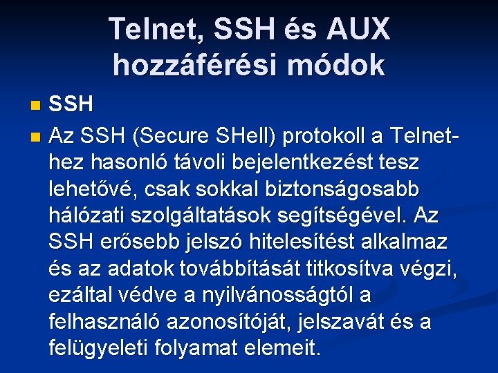 Telnet, SSH és AUX hozzáférési módok SSH n Az SSH (Secure SHell) protokoll a