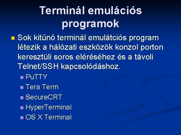Terminál emulációs programok n Sok kitűnő terminál emulátciós program létezik a hálózati eszközök konzol Terminál emulációs programok n Sok kitűnő terminál emulátciós program létezik a hálózati eszközök konzol