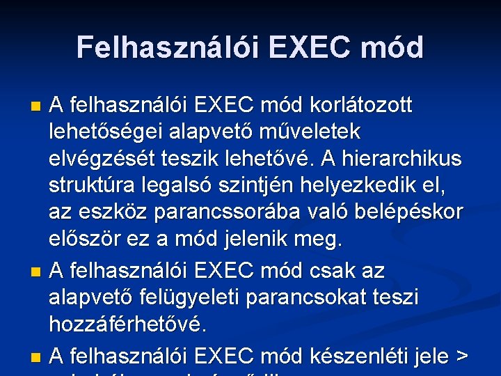 Felhasználói EXEC mód A felhasználói EXEC mód korlátozott lehetőségei alapvető műveletek elvégzését teszik lehetővé.