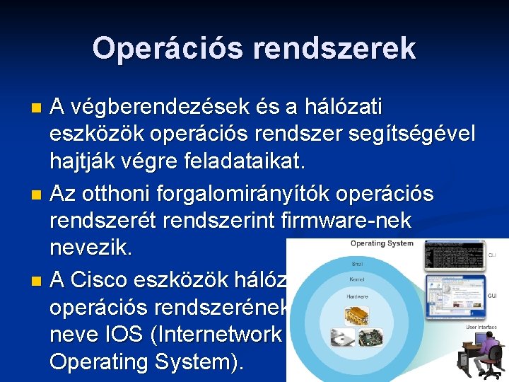 Operációs rendszerek A végberendezések és a hálózati eszközök operációs rendszer segítségével hajtják végre feladataikat.