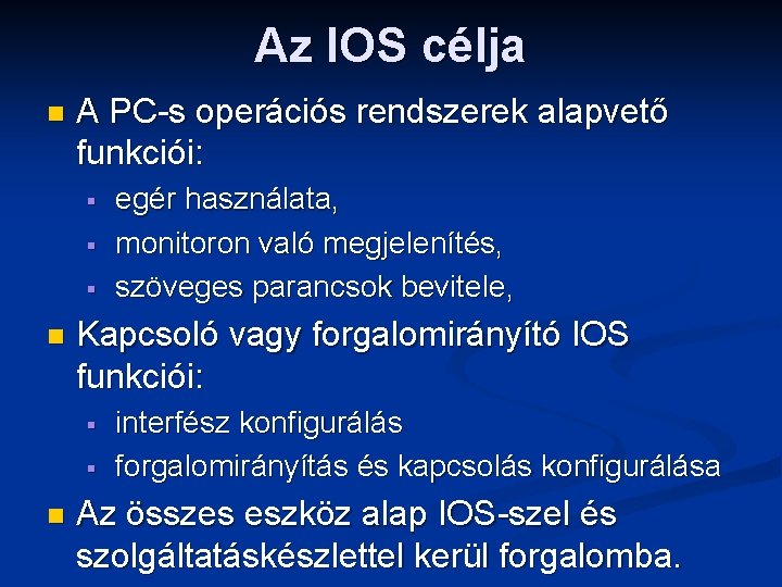 Az IOS célja n A PC-s operációs rendszerek alapvető funkciói: § § § n