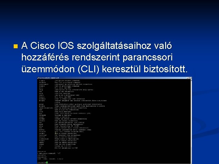 n A Cisco IOS szolgáltatásaihoz való hozzáférés rendszerint parancssori üzemmódon (CLI) keresztül biztosított. 