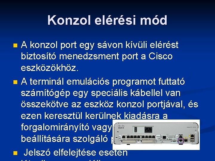 Konzol elérési mód A konzol port egy sávon kívüli elérést biztosító menedzsment port a