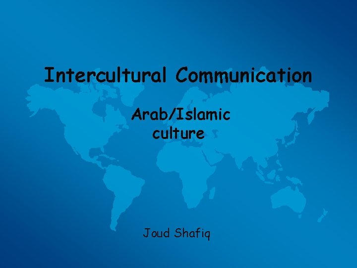 Intercultural Communication Arab/Islamic culture Joud Shafiq 