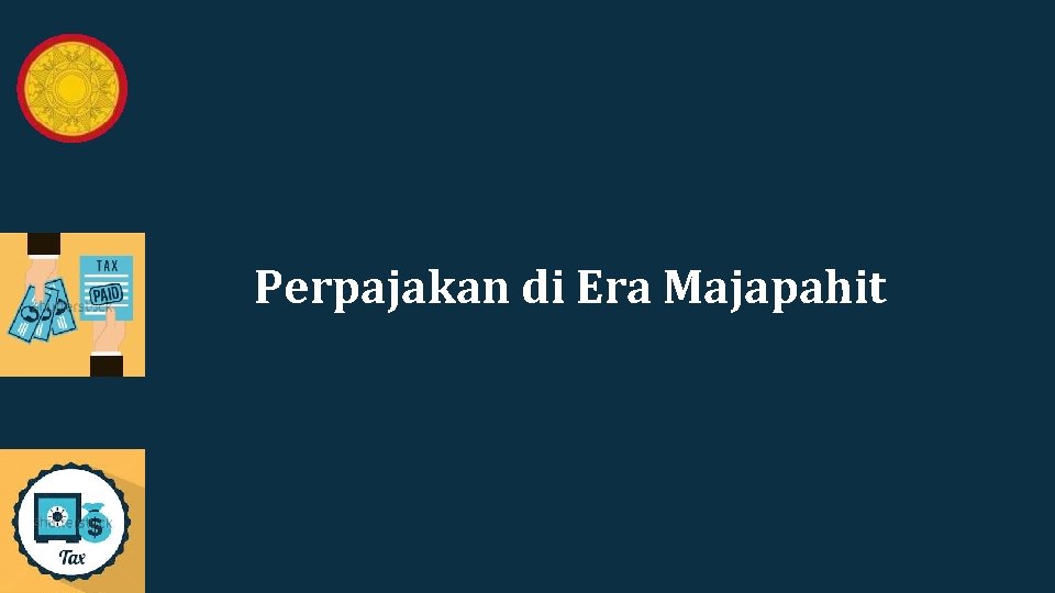 Perpajakan di Era Majapahit Perpajakan di Era Majapahit