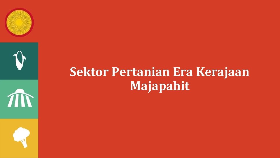 Sektor Pertanian Era Kerajaan Majapahit Sektor Pertanian Era Kerajaan Majapahit