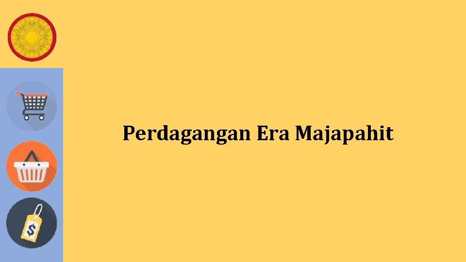 Perdagangan Era Majapahit Perdagangan Era Majapahit