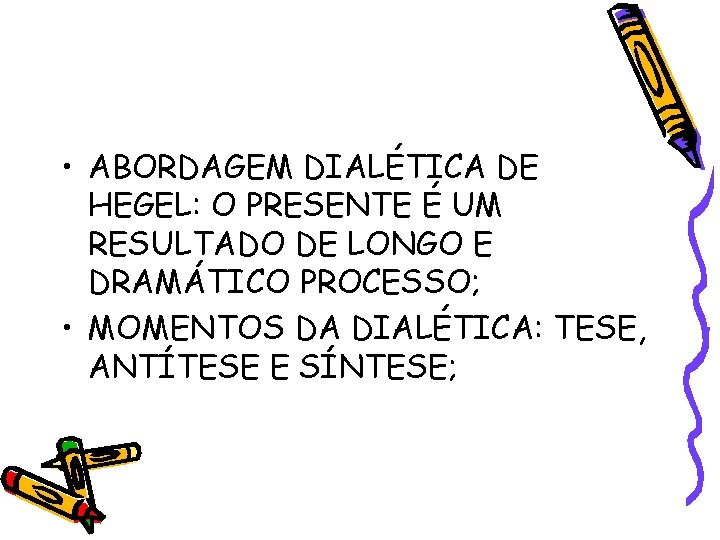  • ABORDAGEM DIALÉTICA DE HEGEL: O PRESENTE É UM RESULTADO DE LONGO E