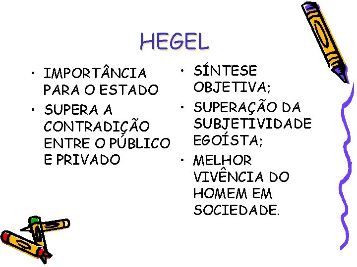 HEGEL • SÍNTESE • IMPORT NCIA OBJETIVA; PARA O ESTADO • SUPERAÇÃO DA •