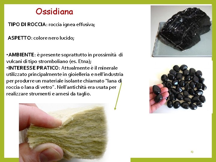Ossidiana TIPO DI ROCCIA: roccia ignea effusiva; ASPETTO: colore nero lucido; • AMBIENTE: è