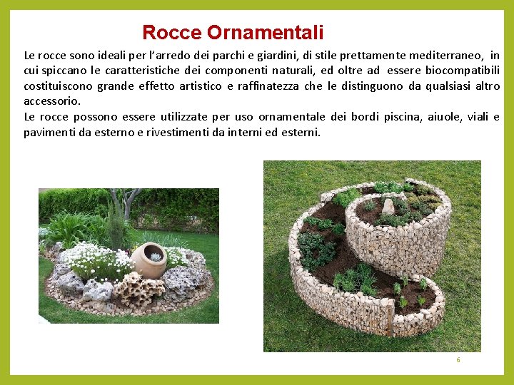 Rocce Ornamentali Le rocce sono ideali per l’arredo dei parchi e giardini, di stile