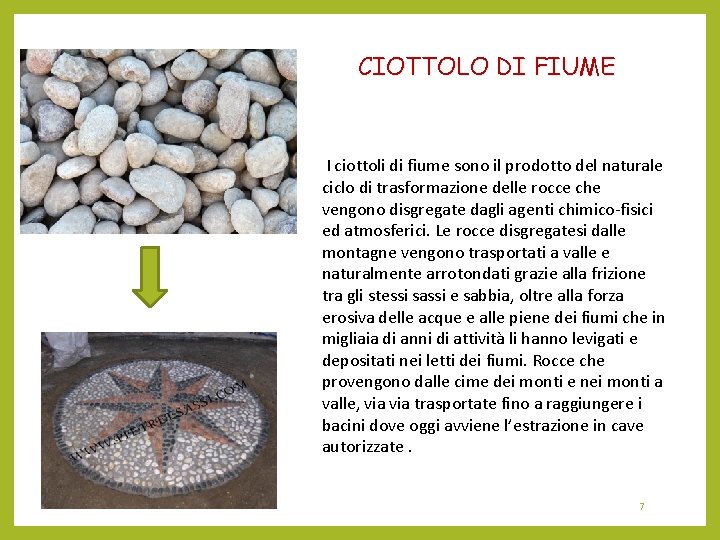 CIOTTOLO DI FIUME I ciottoli di fiume sono il prodotto del naturale ciclo di