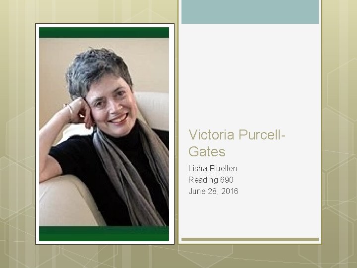 Victoria Purcell. Gates Lisha Fluellen Reading 690 June 28, 2016 