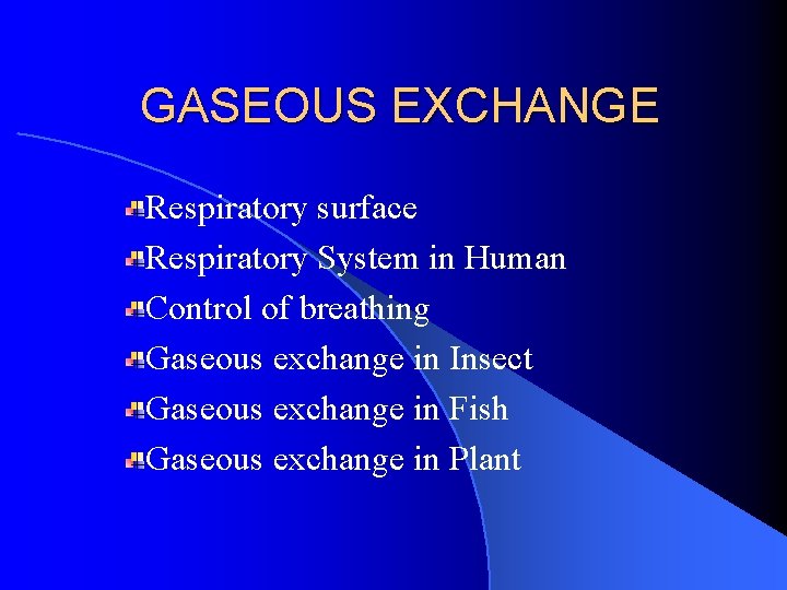 GASEOUS EXCHANGE Respiratory surface Respiratory System in Human Control of breathing Gaseous exchange in