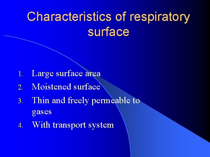 Characteristics of respiratory surface Large surface area 2. Moistened surface 3. Thin and freely