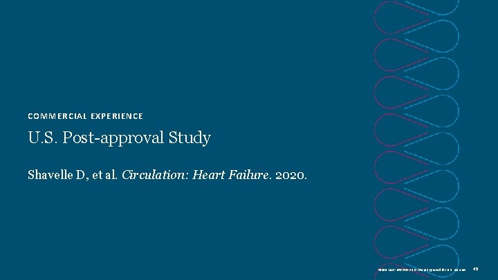 COMMERCIAL EXPERIENCE U. S. Post-approval Study Shavelle D, et al. Circulation: Heart Failure. 2020.