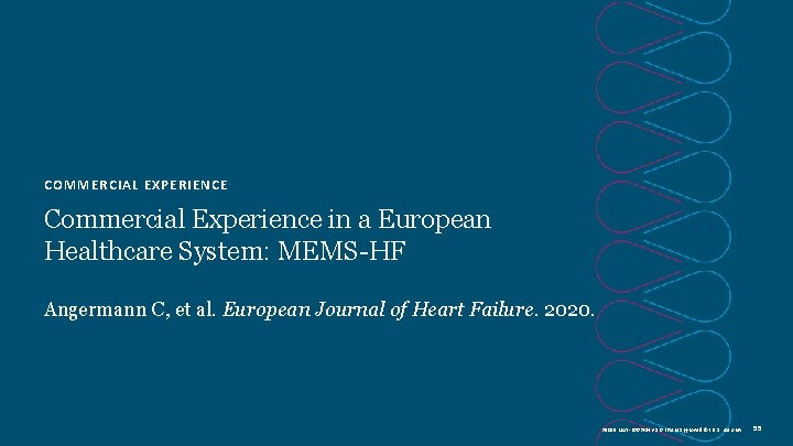 COMMERCIAL EXPERIENCE Commercial Experience in a European Healthcare System: MEMS-HF Angermann C, et al.