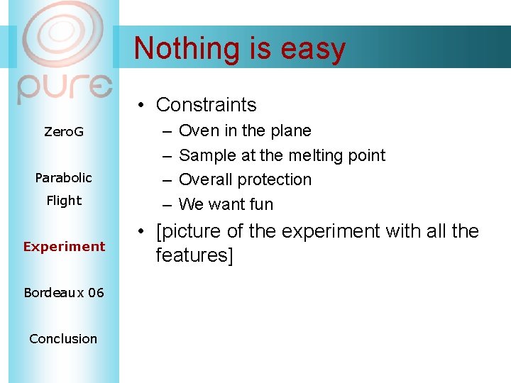 Nothing is easy • Constraints Zero. G Parabolic Flight Experiment Bordeaux 06 Conclusion –
