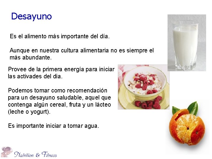 Desayuno Es el alimento más importante del día. Aunque en nuestra cultura alimentaria no