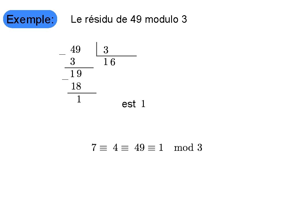 Exemple: Le résidu de 49 modulo 3 est 