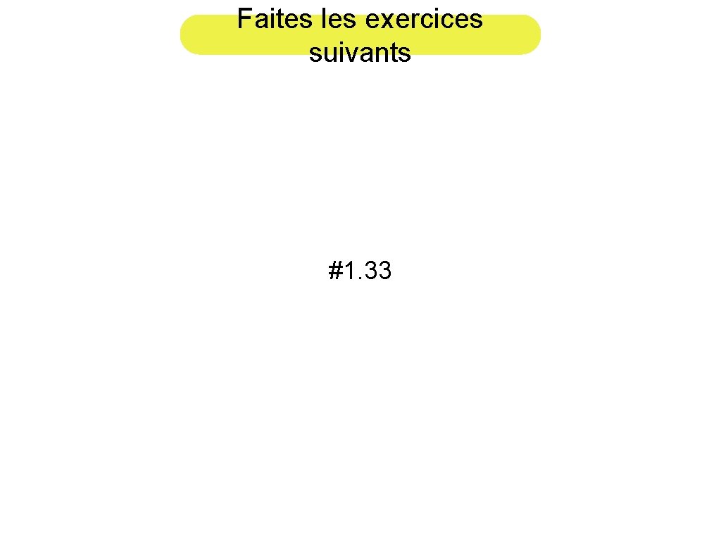 Faites les exercices suivants #1. 33 