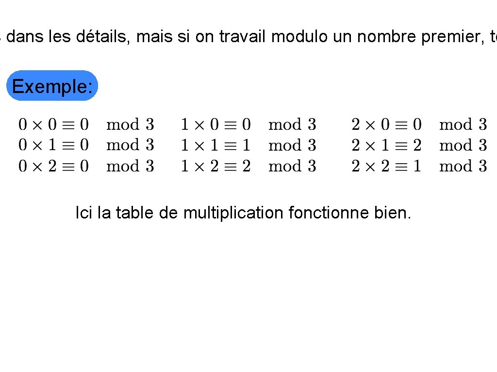 s dans les détails, mais si on travail modulo un nombre premier, to Exemple: