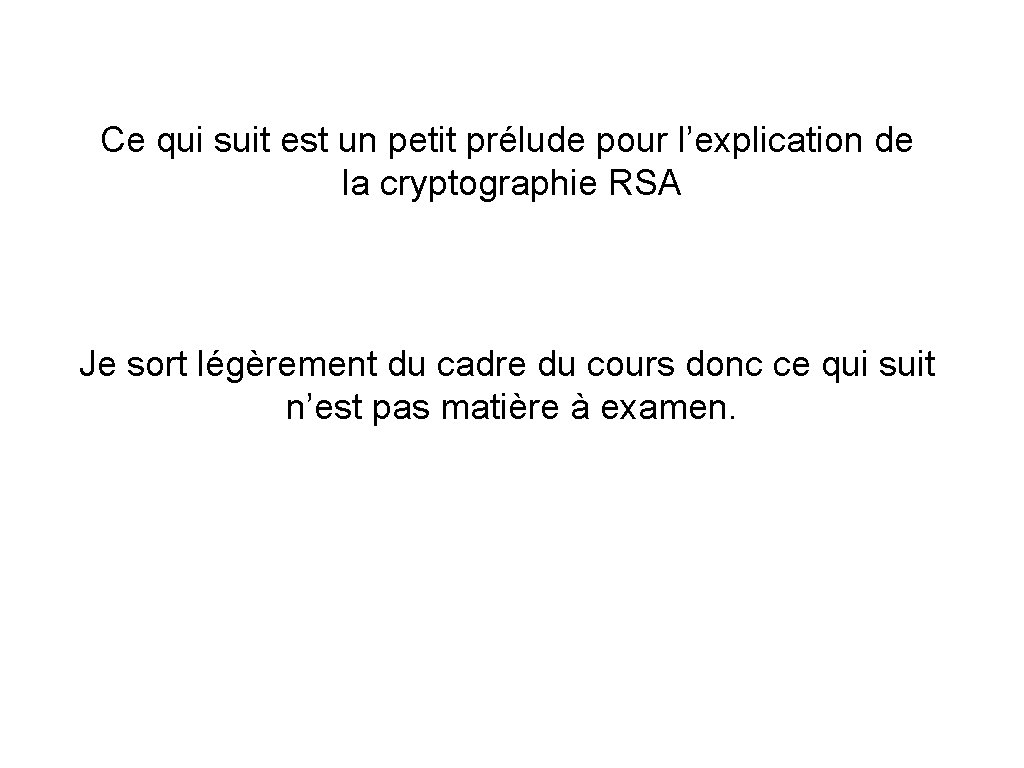 Ce qui suit est un petit prélude pour l’explication de la cryptographie RSA Je