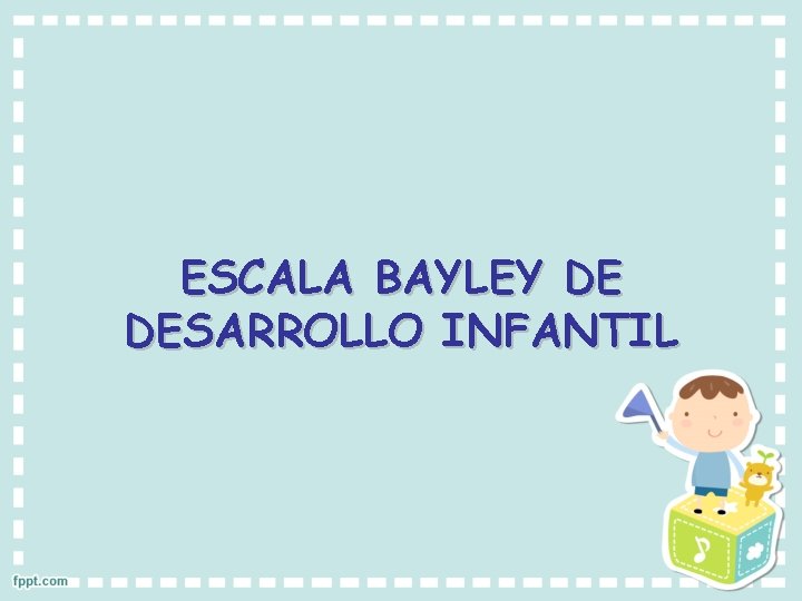 ESCALA BAYLEY DE DESARROLLO INFANTIL 