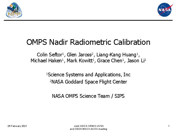 OMPS Nadir Radiometric Calibration Colin Seftor 1, Glen Jaross 2, Liang-Kang Huang 1, Michael