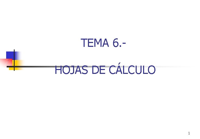 TEMA 6. HOJAS DE CÁLCULO 1 