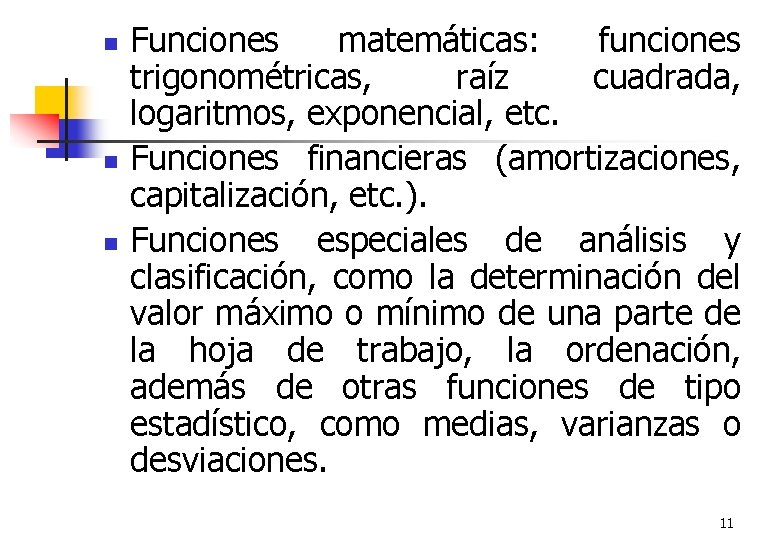 n n n Funciones matemáticas: funciones trigonométricas, raíz cuadrada, logaritmos, exponencial, etc. Funciones financieras