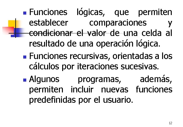 Funciones lógicas, que permiten establecer comparaciones y condicionar el valor de una celda al