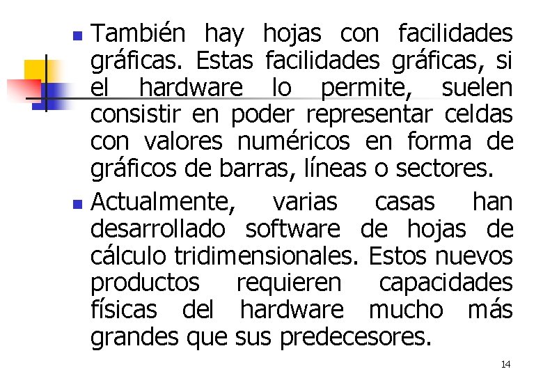 También hay hojas con facilidades gráficas. Estas facilidades gráficas, si el hardware lo permite,