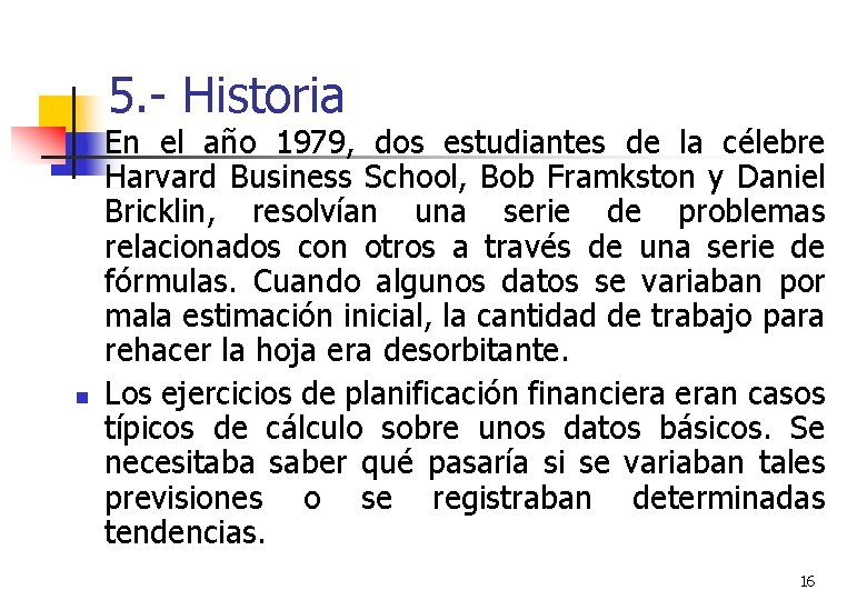 5. - Historia n n En el año 1979, dos estudiantes de la célebre