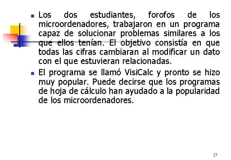 n n Los dos estudiantes, forofos de los microordenadores, trabajaron en un programa capaz