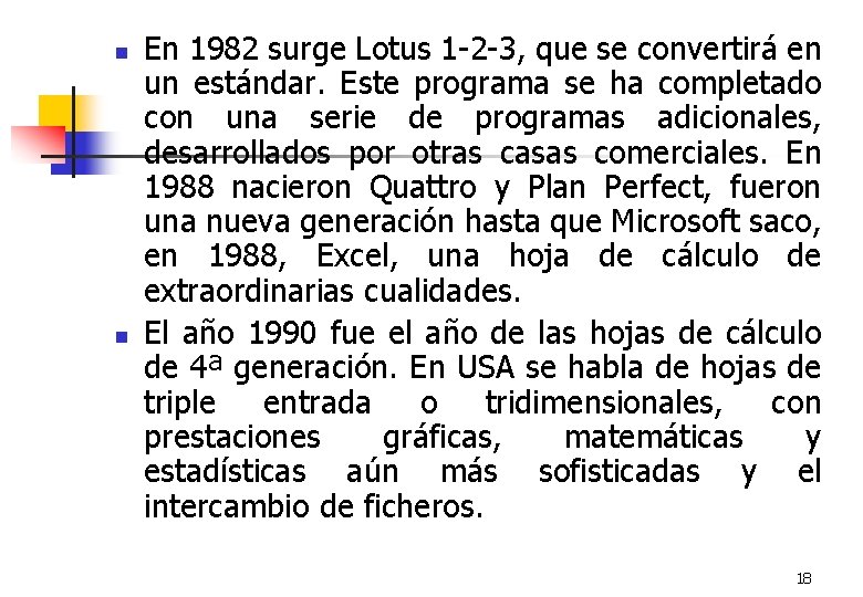 n n En 1982 surge Lotus 1 -2 -3, que se convertirá en un