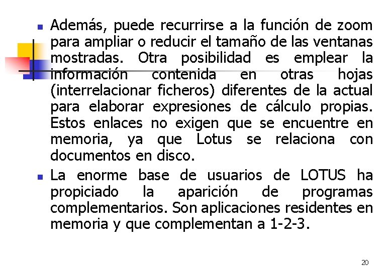 n n Además, puede recurrirse a la función de zoom para ampliar o reducir