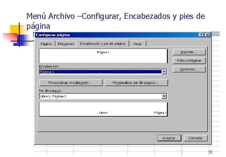 Menú Archivo –Configurar, Encabezados y pies de página 31 