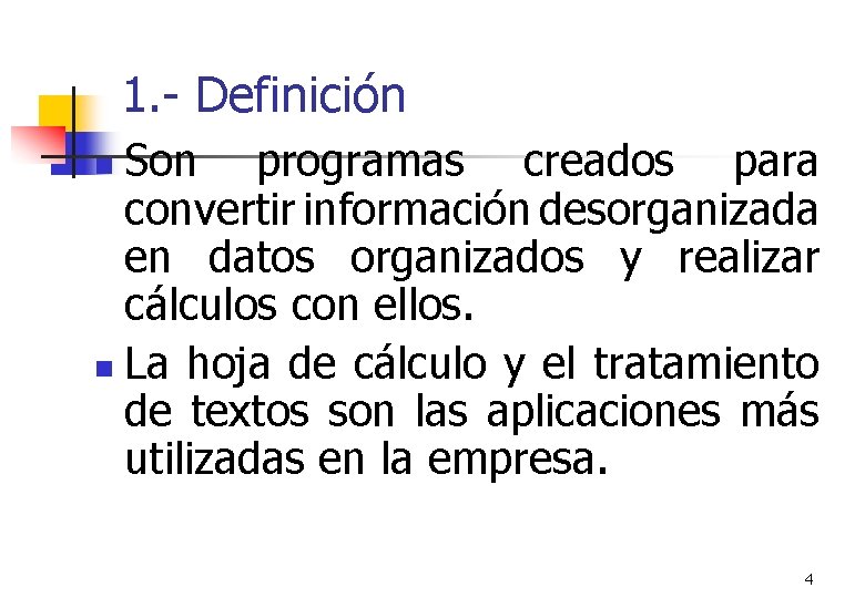 1. - Definición Son programas creados para convertir información desorganizada en datos organizados y
