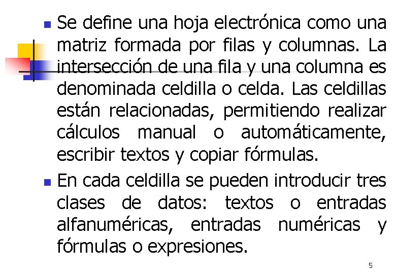 Se define una hoja electrónica como una matriz formada por filas y columnas. La