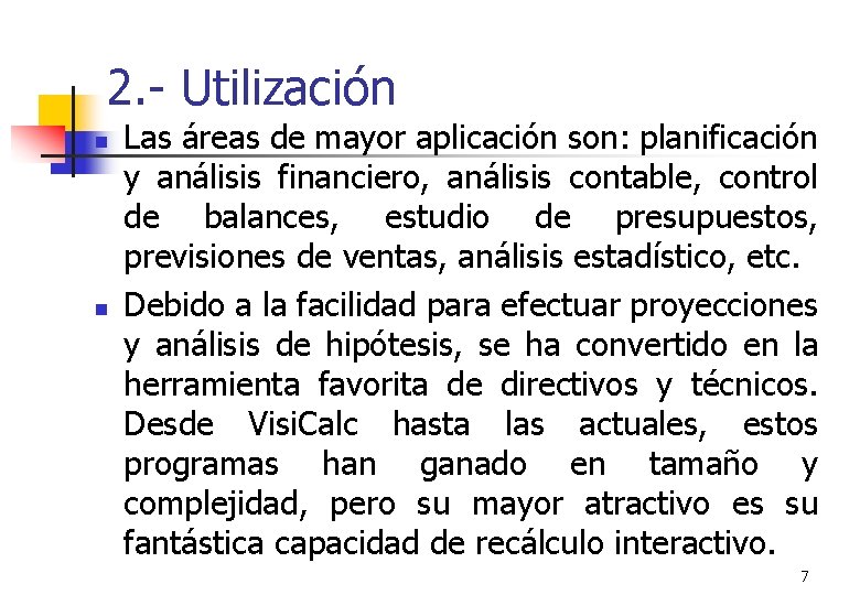 2. - Utilización n n Las áreas de mayor aplicación son: planificación y análisis