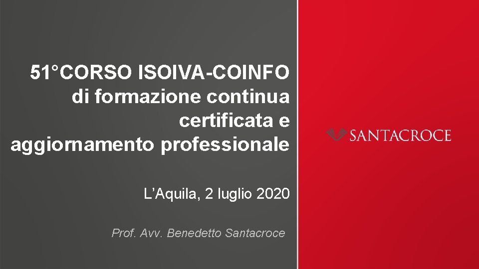 51°CORSO ISOIVA-COINFO di formazione continua certificata e aggiornamento professionale L’Aquila, 2 luglio 2020 Prof.