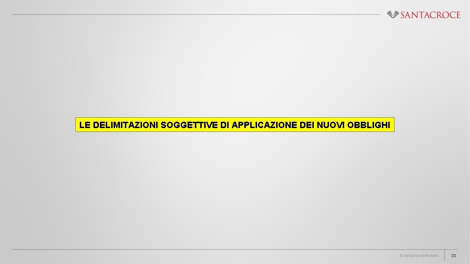 LE DELIMITAZIONI SOGGETTIVE DI APPLICAZIONE DEI NUOVI OBBLIGHI 20 