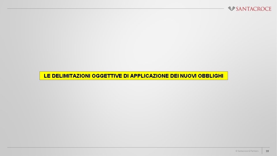 LE DELIMITAZIONI OGGETTIVE DI APPLICAZIONE DEI NUOVI OBBLIGHI 25 